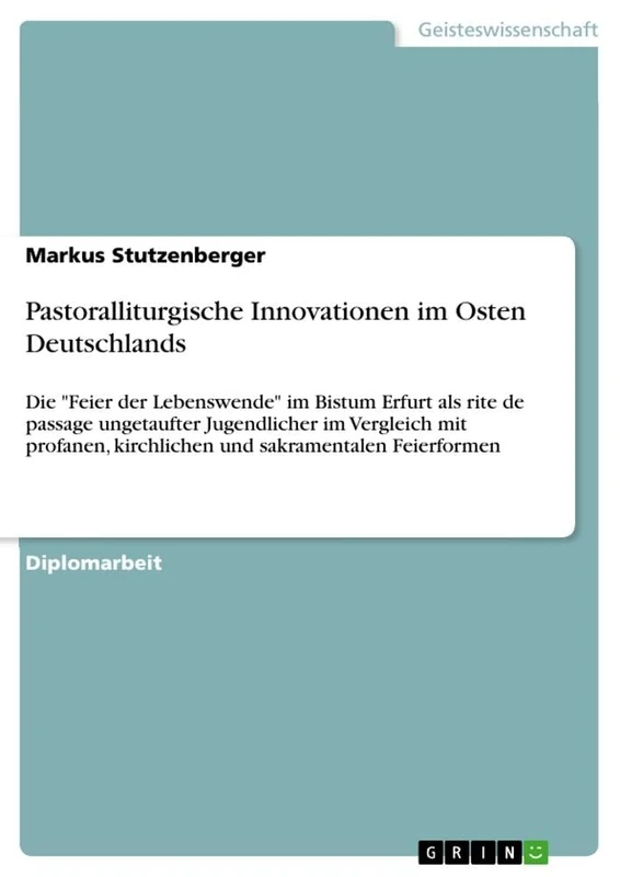 Pastoralliturgische Innovationen im Osten Deutschlands: Die "Feier der Lebenswende" im Bistum Erfurt als rite de passage ungetaufter Jugendlicher im ... kirchlichen und sakramentalen Feierformen - Image 1