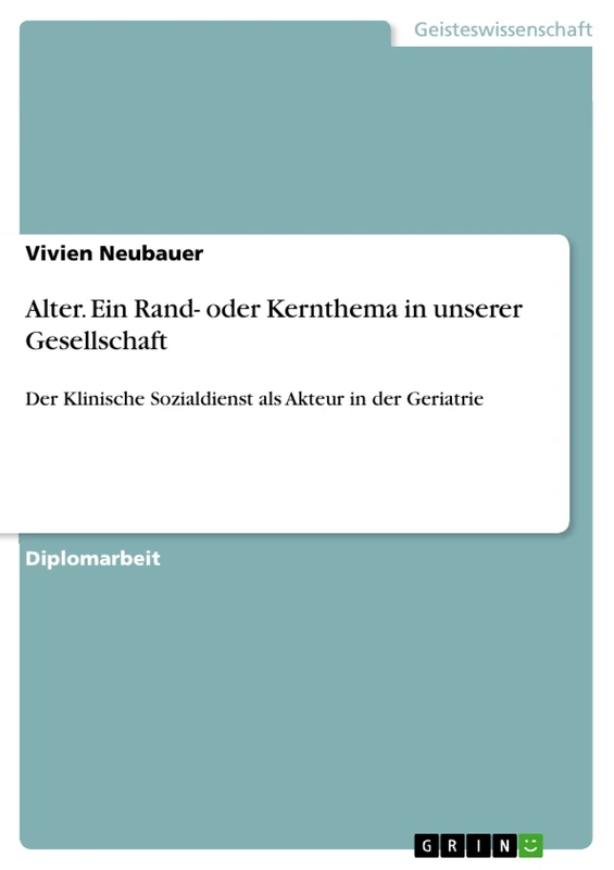 Alter. Ein Rand- oder Kernthema in unserer Gesellschaft: Der Klinische Sozialdienst als Akteur in der Geriatrie