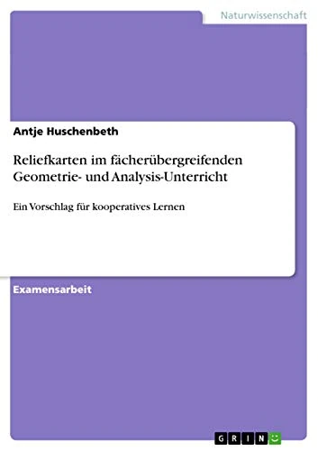 Reliefkarten im fächerübergreifenden Geometrie- und Analysis-Unterricht: Ein Vorschlag für kooperatives Lernen