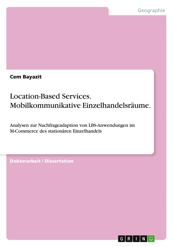 Location-Based Services. Mobilkommunikative Einzelhandelsräume.: Analysen zur Nachfrageadaption von LBS-Anwendungen im M-Commerce des stationären Einzelhandels