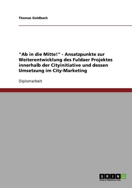 "Ab in die Mitte!" - Ansatzpunkte zur Weiterentwicklung des Fuldaer Projektes innerhalb der Cityinitiative und dessen Umsetzung im City-Marketing - Image 1