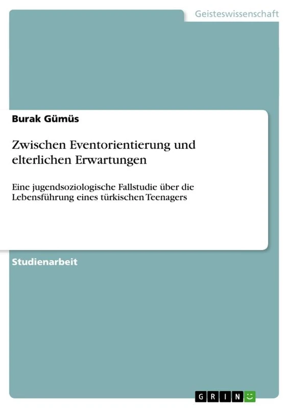Zwischen Eventorientierung und elterlichen Erwartungen: Eine jugendsoziologische Fallstudie über die Lebensführung eines türkischen Teenagers