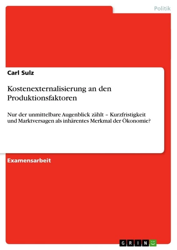 Kostenexternalisierung an den Produktionsfaktoren: Nur der unmittelbare Augenblick zählt - Kurzfristigkeit und Marktversagen als inhärentes Merkmal der Ökonomie? - Image 1