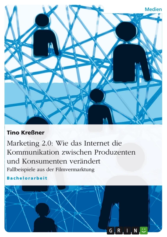 Marketing 2.0: Wie das Internet die Kommunikation zwischen Produzenten und Konsumenten verändert: Fallbeispiele aus der Filmvermarktung