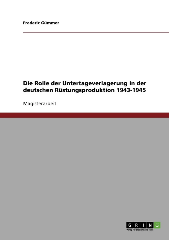 Die Rolle der Untertageverlagerung in der deutschen Rüstungsproduktion 1943-1945
