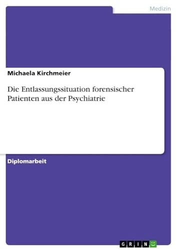 Die Entlassungssituation forensischer Patienten aus der Psychiatrie
