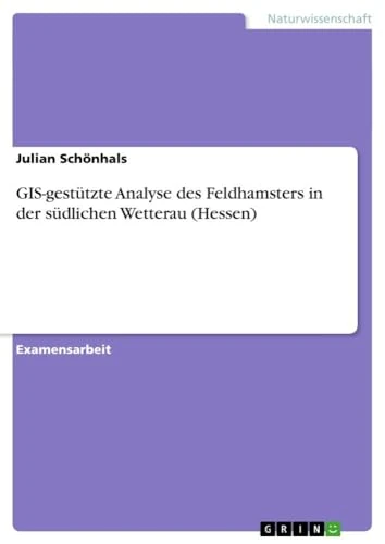 GIS-gestützte Analyse des Feldhamsters in der südlichen Wetterau (Hessen)