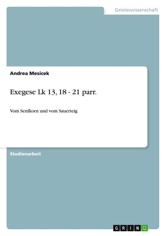 Exegese Lk 13, 18 - 21 parr.: Vom Senfkorn und vom Sauerteig