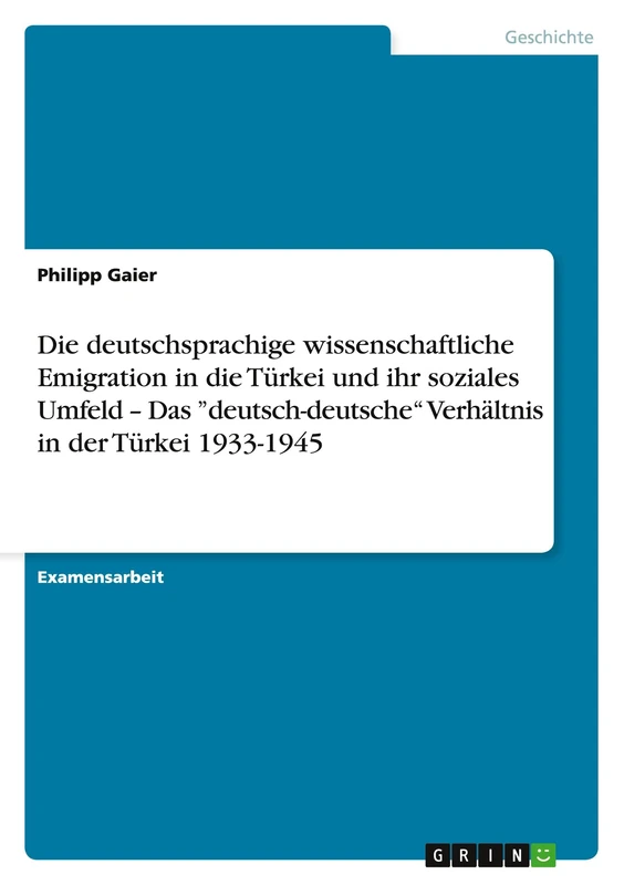 Die deutschsprachige wissenschaftliche Emigration in die Türkei und ihr soziales Umfeld - Das "deutsch-deutsche" Verhältnis in der Türkei 1933-1945