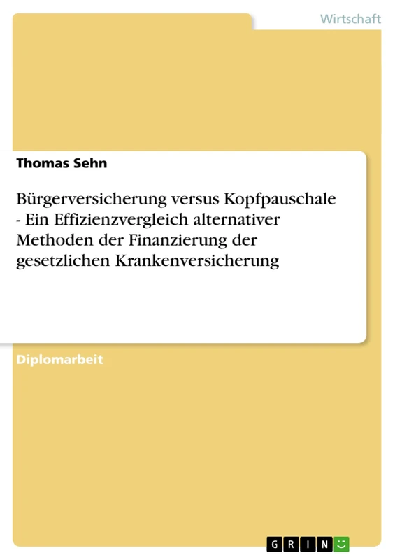 Bürgerversicherung versus Kopfpauschale - Ein Effizienzvergleich alternativer Methoden der Finanzierung der gesetzlichen Krankenversicherung
