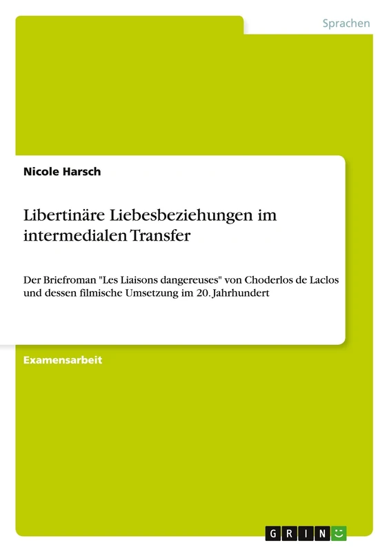 Libertinäre Liebesbeziehungen im intermedialen Transfer: Der Briefroman "Les Liaisons dangereuses" von Choderlos de Laclos und dessen filmische Umsetzung im 20. Jahrhundert