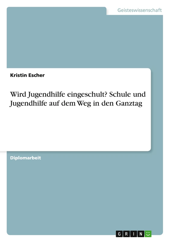 Wird Jugendhilfe eingeschult? Schule und Jugendhilfe auf dem Weg in den Ganztag