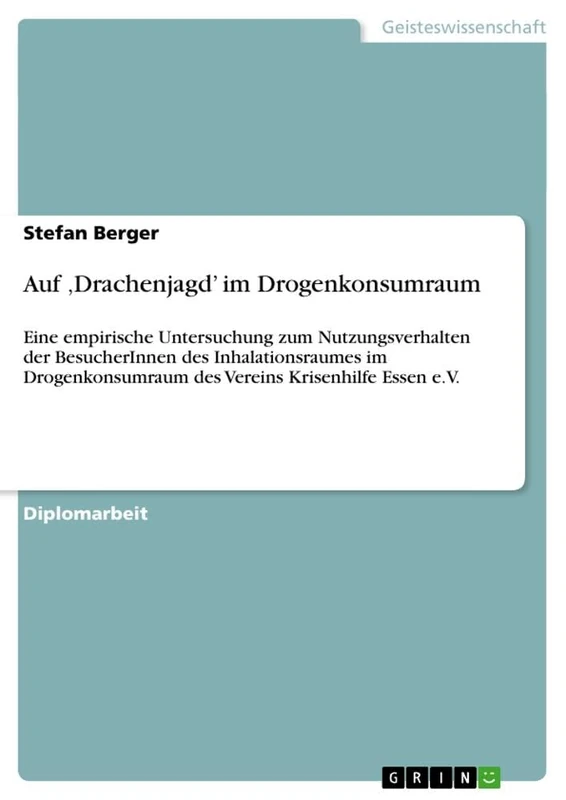 Auf 'Drachenjagd' im Drogenkonsumraum: Eine empirische Untersuchung zum Nutzungsverhalten der BesucherInnen des Inhalationsraumes im Drogenkonsumraum des Vereins Krisenhilfe Essen e.V. - Image 1
