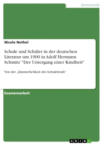 Schule und Schüler in der deutschen Literatur um 1900 in Adolf Hermann Schmitz' "Der Untergang einer Kindheit": Von der "Jämmerlichkeit des Schulelends" - Image 1