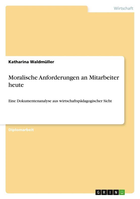 Moralische Anforderungen an Mitarbeiter heute: Eine Dokumentenanalyse aus wirtschaftspädagogischer Sicht