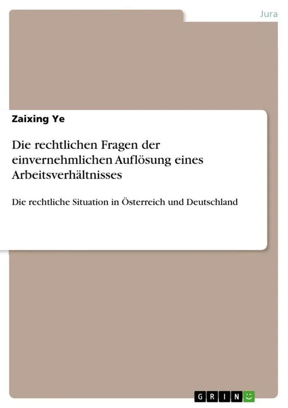 Die rechtlichen Fragen der einvernehmlichen Auflösung eines Arbeitsverhältnisses: Die rechtliche Situation in Österreich und Deutschland