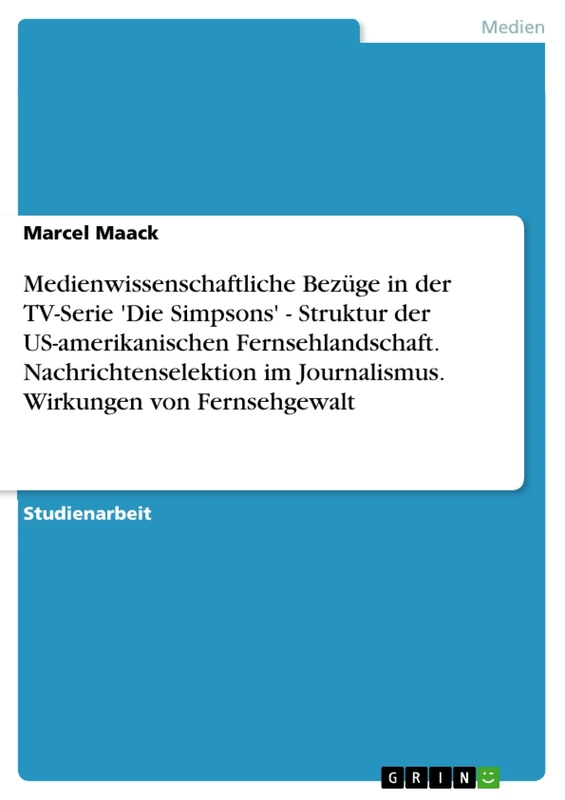 Medienwissenschaftliche Bezüge in der TV-Serie 'Die Simpsons' - Struktur der US-amerikanischen Fernsehlandschaft. Nachrichtenselektion im Journalismus. Wirkungen von Fernsehgewalt - Image 1