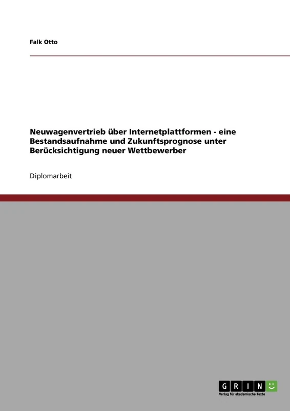 Neuwagenvertrieb über Internetplattformen: Eine Bestandsaufnahme und Zukunftsprognose unter Berücksichtigung neuer Wettbewerber
