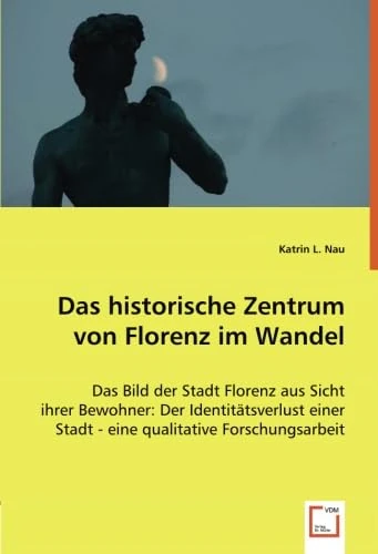 Das historische Zentrum von Florenz im Wandel: Das Bild der Stadt Florenz aus Sicht ihrer Bewohner: Der Identitätsverlust einer Stadt - eine qualitative Forschungsarbeit - Image 1