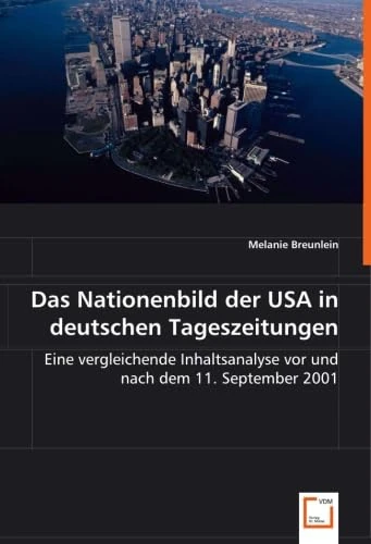 Das Nationenbild der USA in deutschen Tageszeitungen: Eine vergleichende Inhaltsanalyse vor und nach dem 11. September 2001
