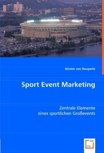 Sport Event Marketing: Zentrale Elemente eines sportlichen Großevents