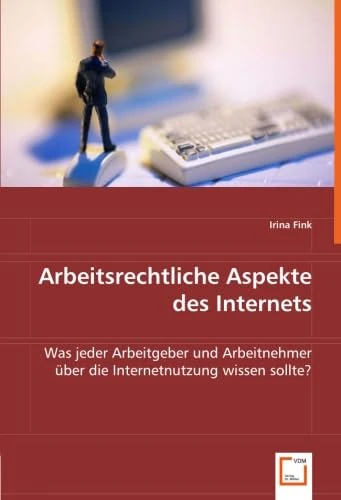 Arbeitsrechtliche Aspekte des Internets: Was jeder Arbeitgeber und Arbeitnehmer über die Internetnutzung wissen sollte?