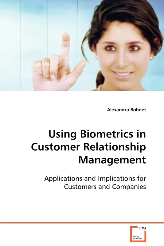 Using Biometrics in Customer Relationship Management: Applications and Implications for Customers and Companies