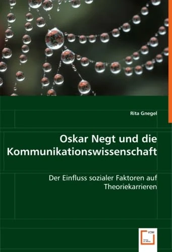 Oskar Negt und die Kommunikationswissenschaft: Der Einfluss sozialer Faktoren auf Theoriekarrieren