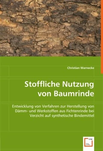 Stoffliche Nutzung von Baumrinde: Entwicklung von Verfahren zur Herstellung von Dämm- und Werkstoffen aus Fichtenrinde bei Verzicht auf synthetische Bindemittel
