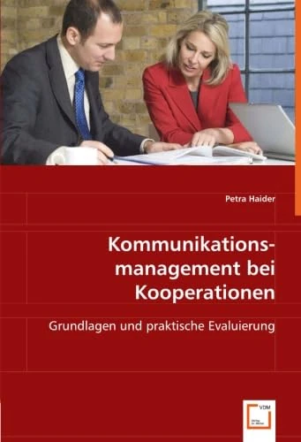 Kommunikationsmanagement bei Kooperationen: Grundlagen und praktische Evaluierung