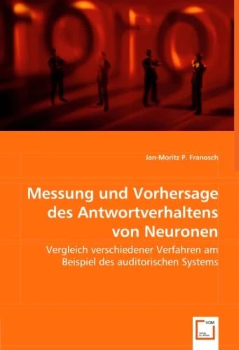 Messung und Vorhersage des Antwortverhaltens von Neuronen: Vergleich verschiedener Verfahren am Beispiel des auditorischen Systems - Image 1