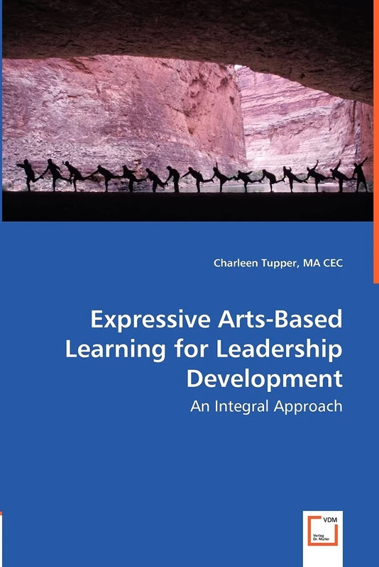 Expressive Arts-Based Learning for Leadership Development: An Integral Approach