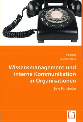 Wissensmanagement und interne Kommunikation in Organisationen: Eine Fallstudie