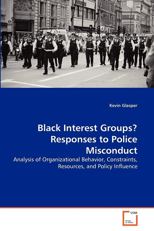 Black Interest Groups? Responses to Police Misconduct: Analysis of Organizational Behavior, Constraints, Resources, and Policy Influence