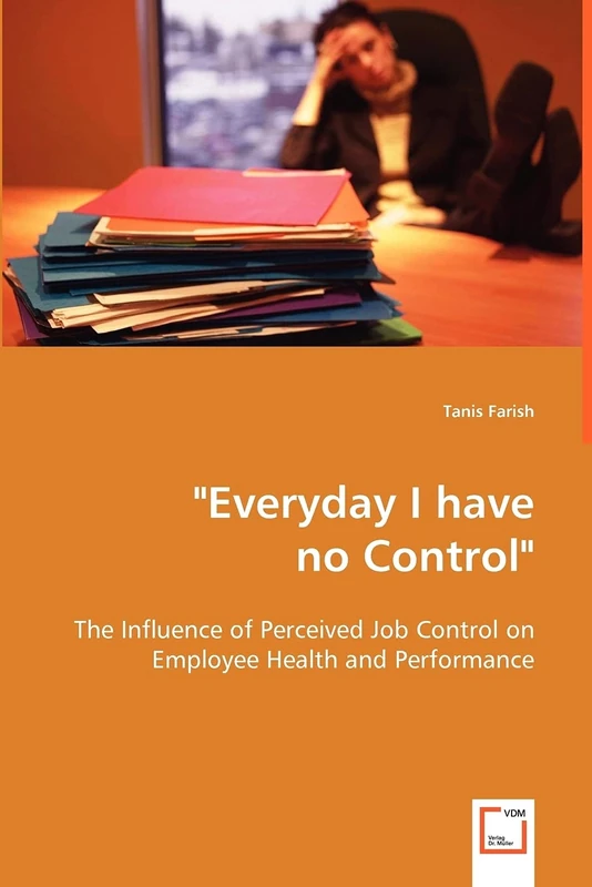 "Everyday I have no Control": The Influence of Perceived Job Control on Employee Health and Performance