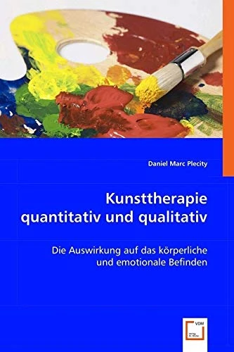 Kunsttherapie quantitativ und qualitativ: Die Auswirkung auf das körperliche und emotionale Befinden