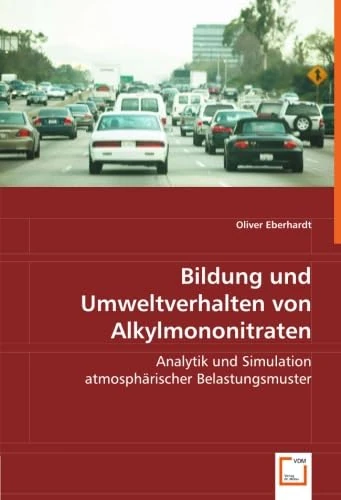 Bildung und Umweltverhalten von Alkylmononitraten: Analytik und Simulation atmosphärischer Belastungsmuster