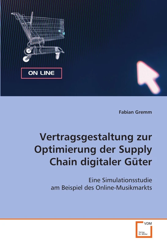 Vertragsgestaltung zur Optimierung der Supply Chain digitaler Güter: Eine Simulationsstudie am Beispiel des Online-Musikmarkts