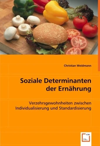 Soziale Determinanten der Ernährung: Verzehrsgewohnheiten zwischen Individualisierung und Standardisierung