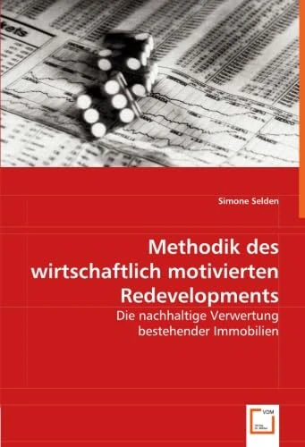 Methodik des wirtschaftlich motivierten Redevelopments: Die nachhaltige Verwertung bestehender Immobilien