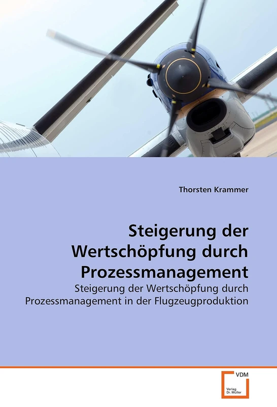 Steigerung der Wertschöpfung durch Prozessmanagement: Steigerung der Wertschöpfung durch Prozessmanagement in der Flugzeugproduktion