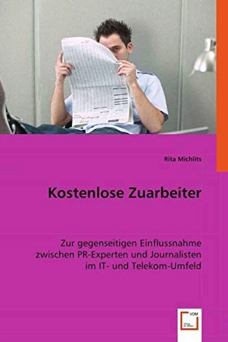 Kostenlose Zuarbeiter: Zur gegenseitigen Einflussnahme zwischen PR-Experten und Journalisten im IT- und Telekom-Umfeld