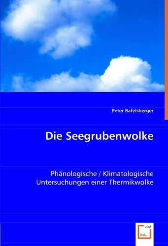 Die Seegrubenwolke: Phänologische / Klimatologische Untersuchungen einer Thermikwolke