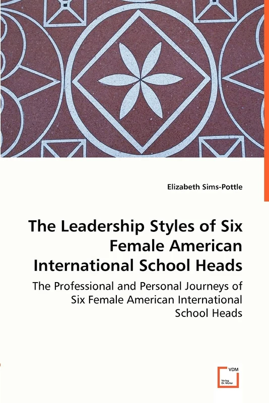 The Leadership Styles of Six Female American International School Heads - The Professional and Personal Journeys of Six Female American International