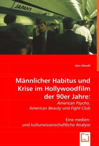 Männlicher Habitus und Krise im Hollywoodfilm der 90er Jahre:: AMERICAN PSYCHO, AMERICAN BEAUTY und FIGHT CLUB. Eine medien- und kulturwissenschaftliche Analyse - Image 1