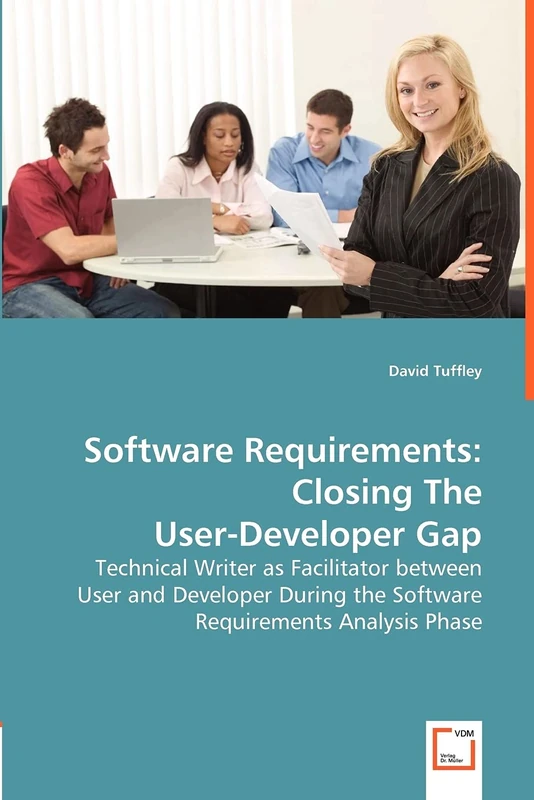 Software Requirements: Closing The User-Developer Gap - Technical Writer as Facilitator between User and Developer During the Software Requirements Analysis Phase