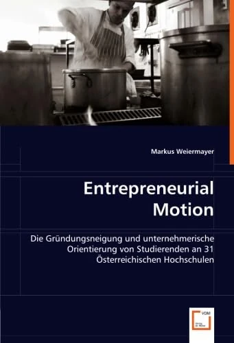 Entrepreneurial Motion: Die Gründungsneigung und unternehmerische Orientierung von Studierenden an 31 Österreichischen Hochschulen - Image 1