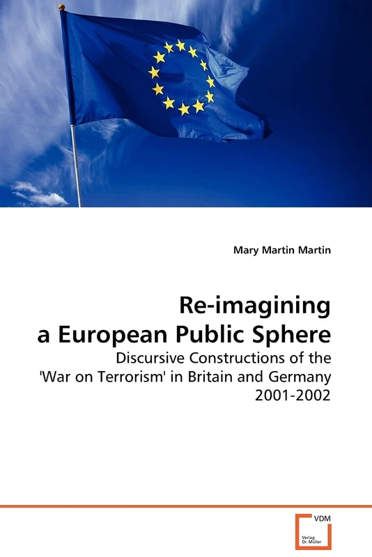Re-imagining a European Public Sphere: Discursive Constructions of the 'War on Terrorism' in Britain and Germany 2001-2002
