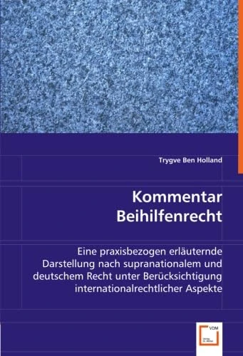 Kommentar Beihilfenrecht: Eine praxisbezogen erläuternde Darstellung nach supranationalem und deutschem Recht unter Berücksichtigung internationalrechtlicher Aspekte