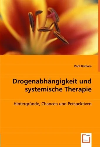 Drogenabhängigkeit und systemische Therapie: Hintergründe, Chancen und Perspektiven
